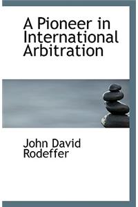 A Pioneer in International Arbitration