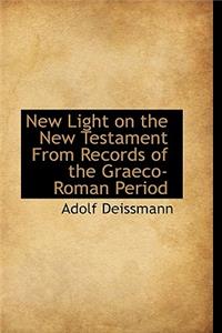 New Light on the New Testament from Records of the Graeco-Roman Period