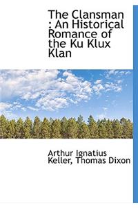 The Clansman: An Historical Romance of the Ku Klux Klan