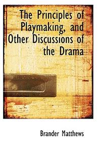 The Principles of Playmaking, and Other Discussions of the Drama