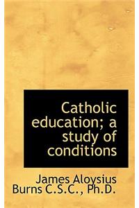 Catholic Education; A Study of Conditions