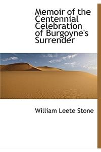 Memoir of the Centennial Celebration of Burgoyne's Surrender