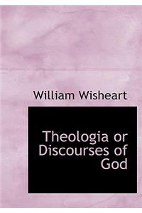 Theologia or Discourses of God
