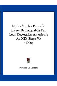 Etudes Sur Les Ponts En Pierre Remarquables Par Leur Decoration Anterieurs Au XIX Siecle V3 (1908)