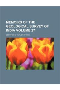 Memoirs of the Geological Survey of India Volume 27