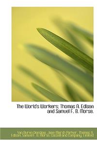 The World's Workers; Thomas A. Edison and Samuel F. B. Morse.