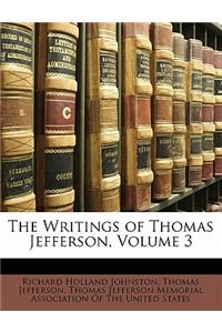 The Writings of Thomas Jefferson, Volume 3