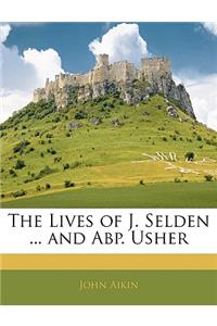 The Lives of J. Selden ... and Abp. Usher