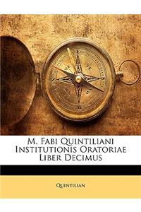 M. Fabi Quintiliani Institutionis Oratoriae Liber Decimus
