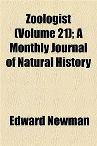Zoologist Volume 21; A Monthly Journal of Natural History