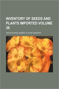 Inventory of Seeds and Plants Imported Volume 36