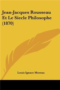 Jean-Jacques Rousseau Et Le Siecle Philosophe (1870)