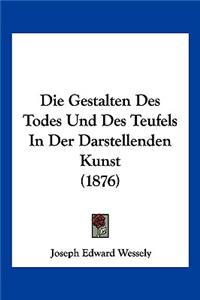 Die Gestalten Des Todes Und Des Teufels in Der Darstellenden Kunst (1876)