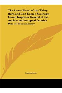 The Secret Ritual of the Thirty-third and Last Degree Sovereign Grand Inspector General of the Ancient and Accepted Scottish Rite of Freemasonry