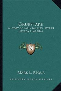 Grubstake: A Story of Early Mining Days in Nevada Time 1874