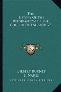 History Of The Reformation Of The Church Of England V3