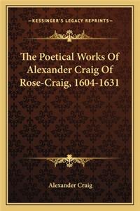 The Poetical Works Of Alexander Craig Of Rose-Craig, 1604-1631