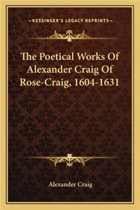 Poetical Works of Alexander Craig of Rose-Craig, 1604-1631