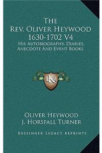 The REV. Oliver Heywood 1630-1702 V4: His Autobiography, Diaries, Anecdote and Event Books