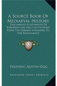 A Source Book of Mediaeval History: Documents Illustrative of European Life and Institutions from the German Invasions to the Renaissance