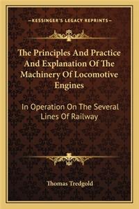 Principles and Practice and Explanation of the Machinery of Locomotive Engines