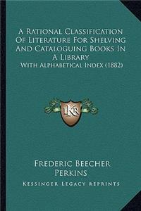 A Rational Classification Of Literature For Shelving And Cataloguing Books In A Library