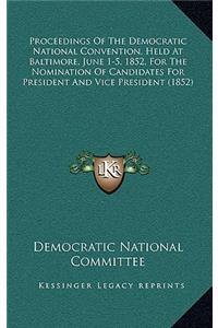 Proceedings of the Democratic National Convention, Held at Baltimore, June 1-5, 1852, for the Nomination of Candidates for President and Vice President (1852)