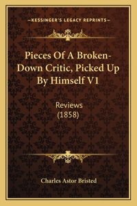 Pieces Of A Broken-Down Critic, Picked Up By Himself V1