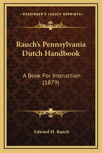 Rauch's Pennsylvania Dutch Handbook