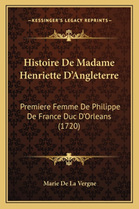 Histoire De Madame Henriette D'Angleterre