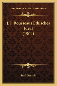 J. J. Rousseaus Ethisches Ideal (1904)