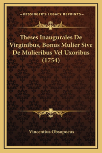 Theses Inaugurales De Virginibus, Bonus Mulier Sive De Mulieribus Vel Uxoribus (1754)