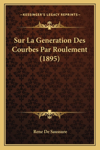 Sur La Generation Des Courbes Par Roulement (1895)