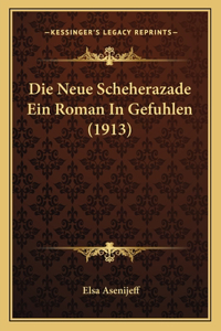 Die Neue Scheherazade Ein Roman In Gefuhlen (1913)