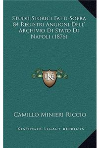 Studii Storici Fatti Sopra 84 Registri Angioni Dell' Archivio Di Stato Di Napoli (1876)