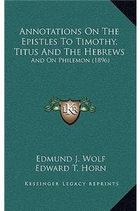 Annotations On The Epistles To Timothy, Titus And The Hebrews