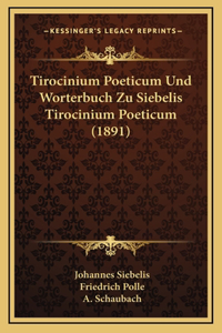 Tirocinium Poeticum Und Worterbuch Zu Siebelis Tirocinium Poeticum (1891)