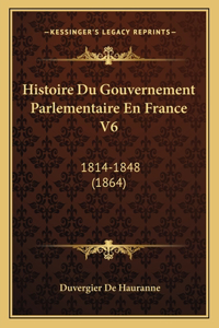 Histoire Du Gouvernement Parlementaire En France V6: 1814-1848 (1864)