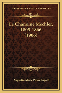 Le Chanoine Mechler, 1805-1866 (1906)