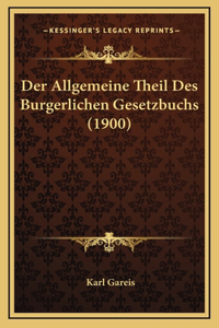 Der Allgemeine Theil Des Burgerlichen Gesetzbuchs (1900)