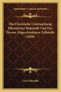 Chemische Untersuchung Pflanzlicher Rohstoffe Und Der Daraus Abgeschiedenen Zellstoffe (1920)