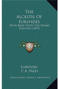 The Alcestis Of Euripides