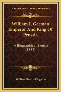 William I, German Emperor And King Of Prussia