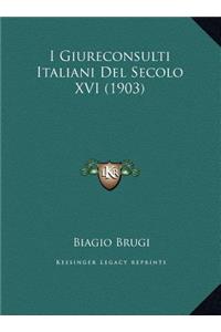 I Giureconsulti Italiani Del Secolo XVI (1903)
