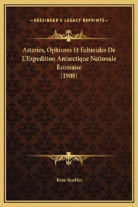 Asteries, Ophiures Et Echinides De L'Expedition Antarctique Nationale Ecossaise (1908)