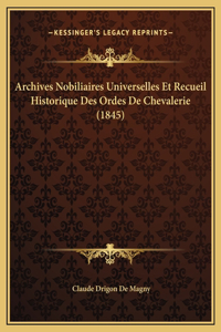 Archives Nobiliaires Universelles Et Recueil Historique Des Ordes De Chevalerie (1845)