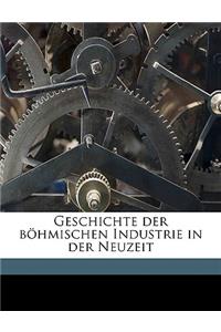 Geschichte Der Bohmischen Industrie in Der Neuzeit