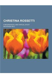Christina Rossetti; A Biographical and Critical Study