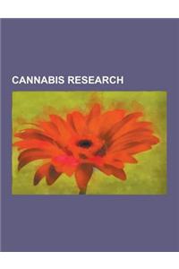 Cannabis Research: Cannabinoids, Cannabis Researchers, Tetrahydrocannabinol, Anandamide, Decriminalization of Non-Medical Cannabis in the