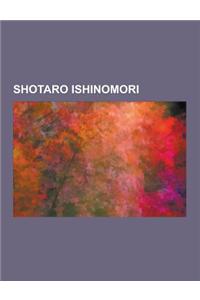 Shotaro Ishinomori: Cyborg 009, Himitsu Sentai Goranger, J.A.K.Q. Dengekitai, Kamen Rider, Gilgamesh, Skull Man, 009-1, Super Imaginative